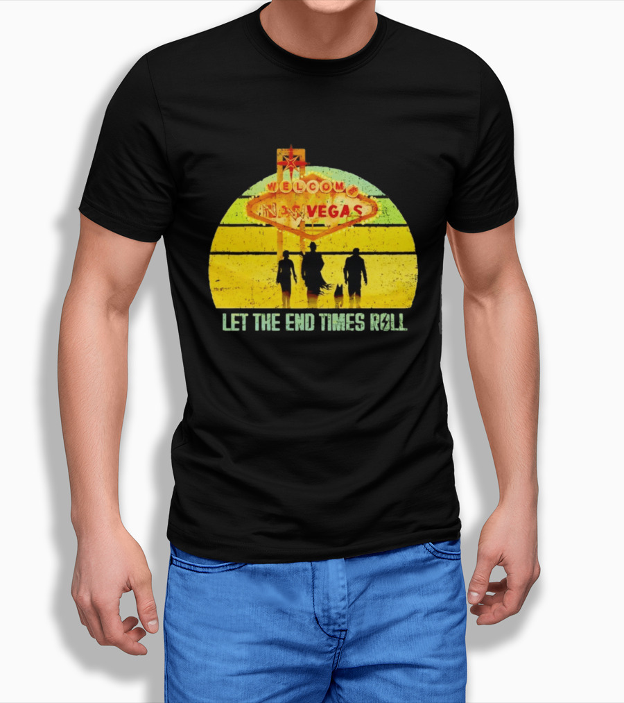 Welcome To New Vegas Let The End Times Roll T-Shirt