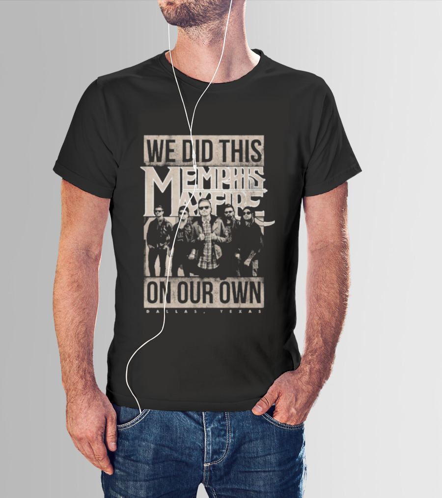 We Did This On Our Own Memphis May Fire Dallas Texas T-Shirt