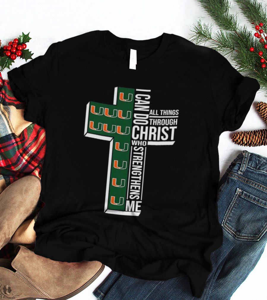 Miami Hurricanes I Can Do All Things Through Christ Who Strengthens Me T-Shirt
