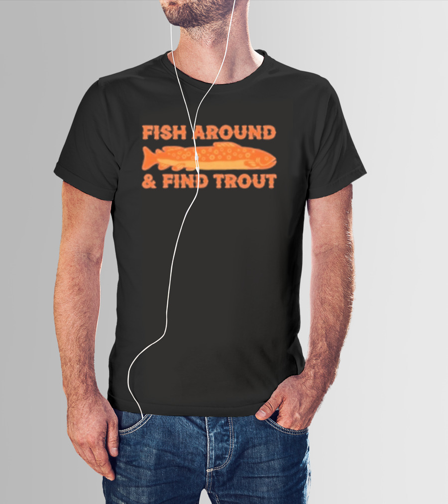 Fish Around And Find Trout Catching Enthusiast Phrase With Orange Trout Image T-Shirt