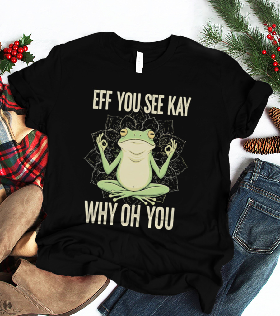 Eff You See Kay Why Oh You Frog Meditate Ok Hand Sig T-Shirt