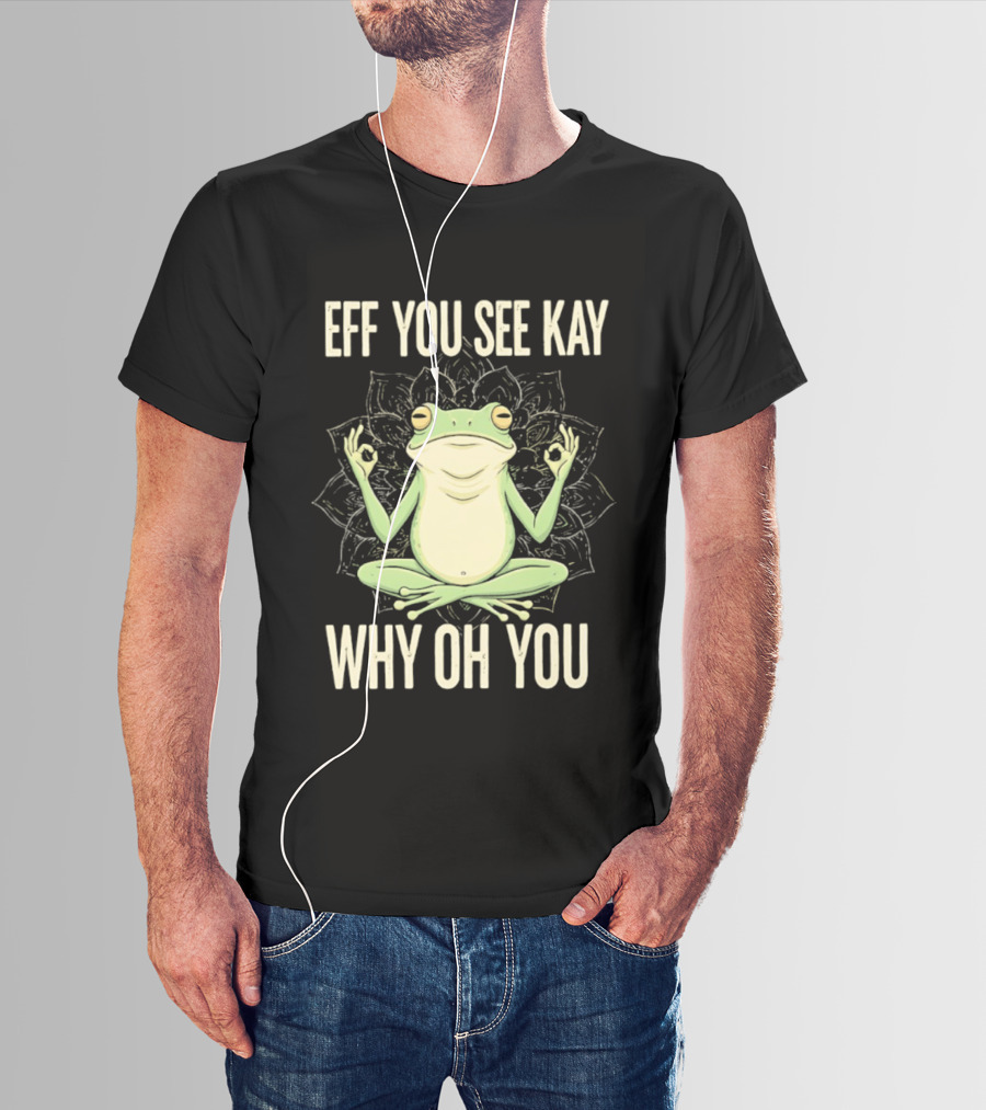 Eff You See Kay Why Oh You Frog Meditate Ok Hand Sig T-Shirt