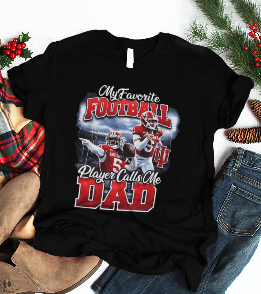 Indiana Hoosiers Football My Favorite Player Calls Me Dad T-Shirt