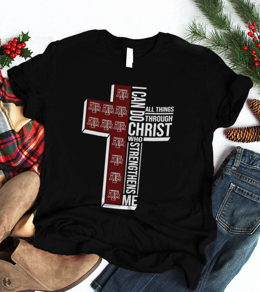 Texas A&M Aggies I Can Do All Things Through Christ Who Strengthens Me T-Shirt