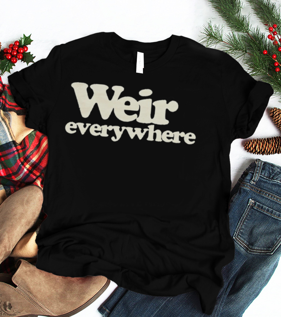 Weir Everywhere T-Shirt
