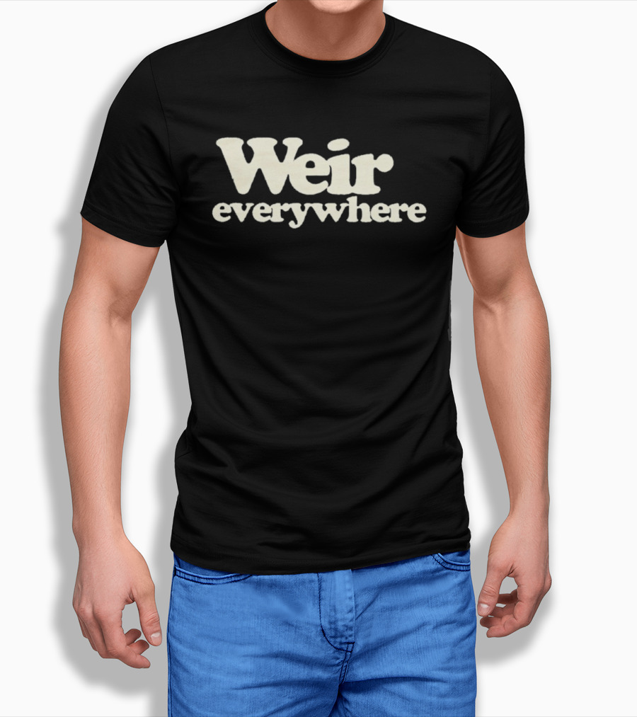 Weir Everywhere T-Shirt