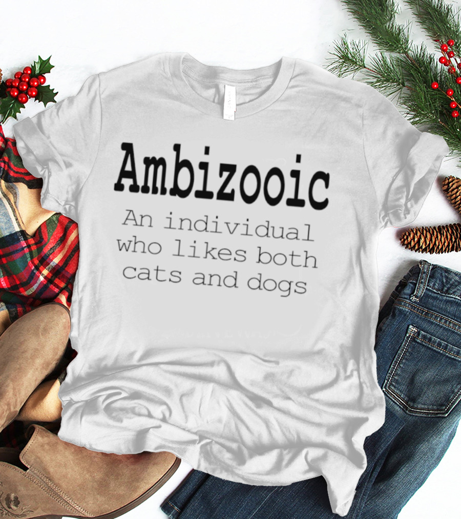 Ambizooic An Individual Who Likes Both Cats And Dogs T-Shirt