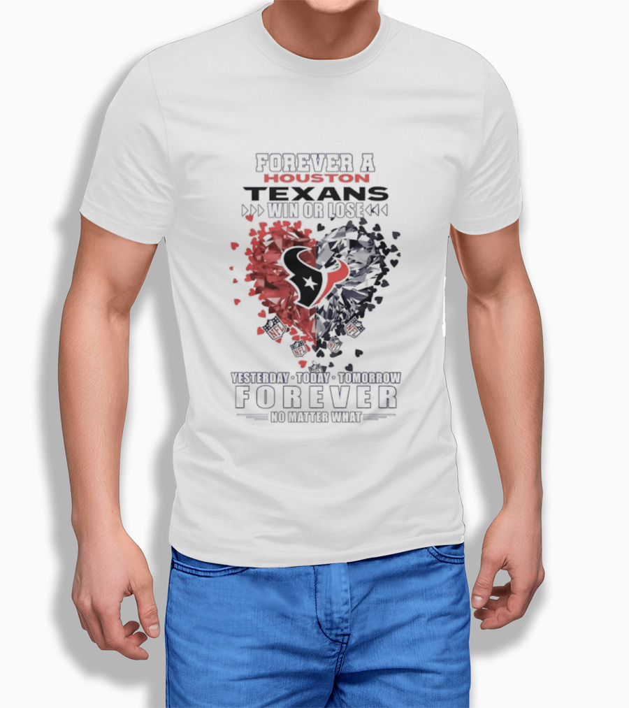 Forever A Proud Texans Win Or Lose Visible Crazy Hatred Forever No Matter What T-Shirt
