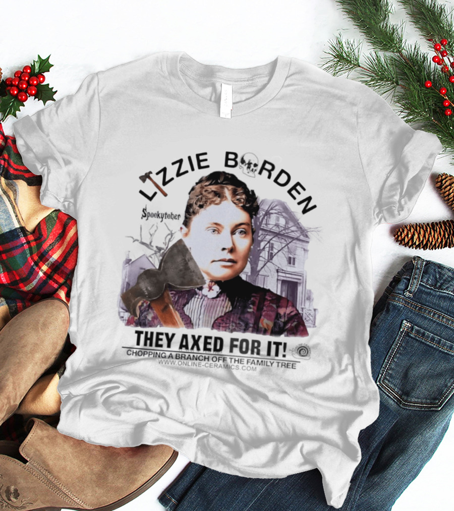 Lizzie Borden They Axed For It Chopping Branch Off The Family Tree T-Shirt