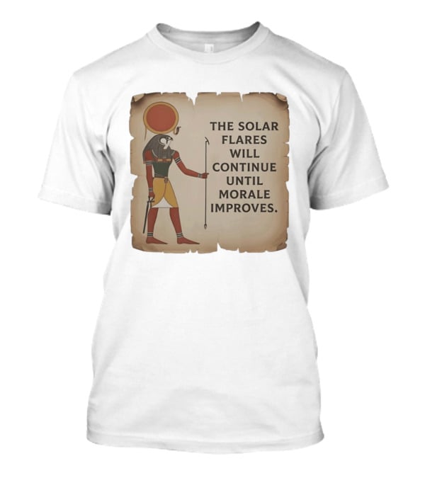The Solar Flares Will Continue Until Morale Improves Egyptian Sun God Motif T-Shirt