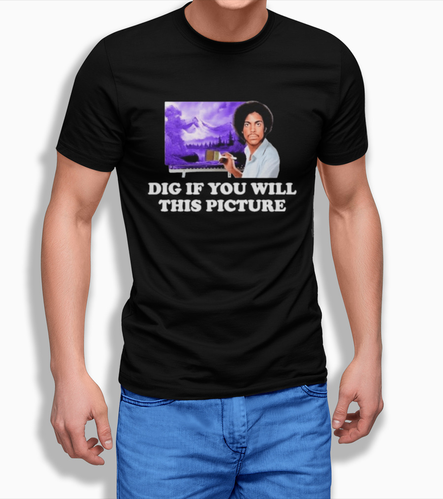 Bob Ross Prince Dig If You Will This Picture Painting T-Shirt