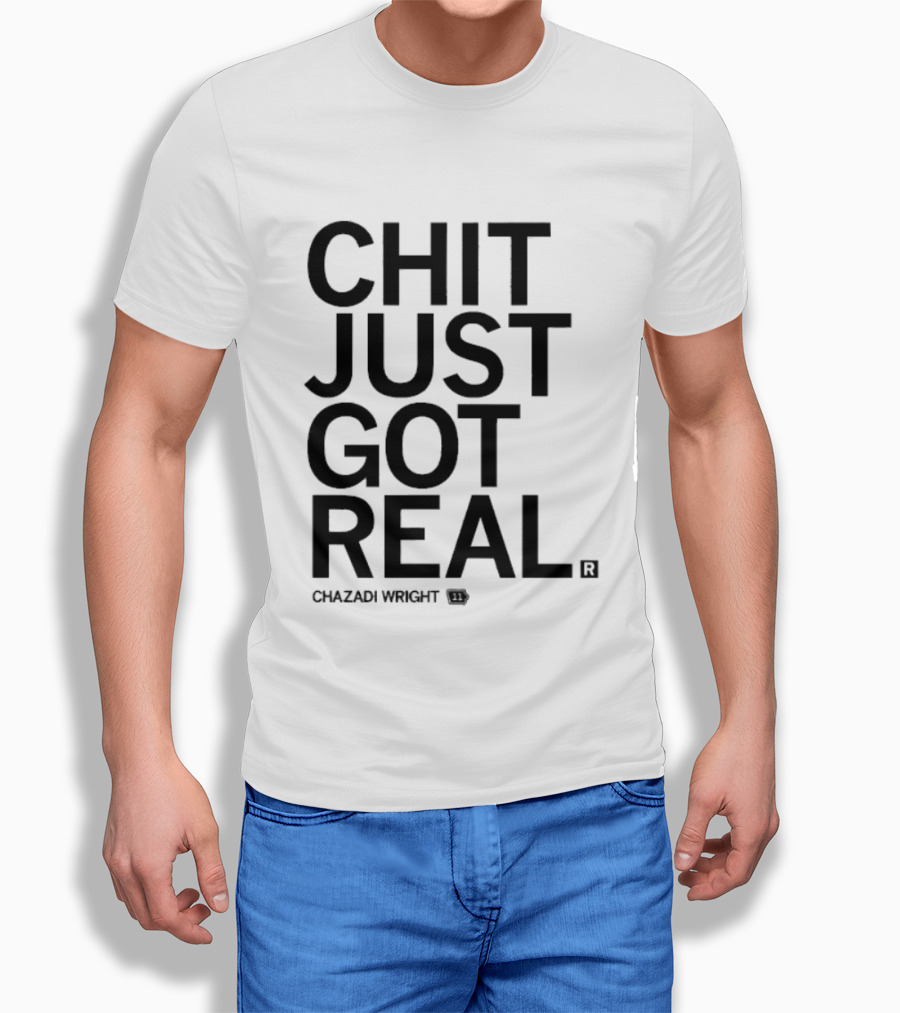 Chit Just Got Real Chazadi Wright Collection T-Shirt