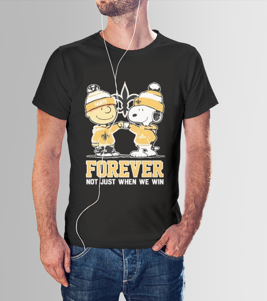 Peanut Snoopy Charlie Brown New Orleans Saints Forever Not Just When We Win Fist Bump T-Shirt