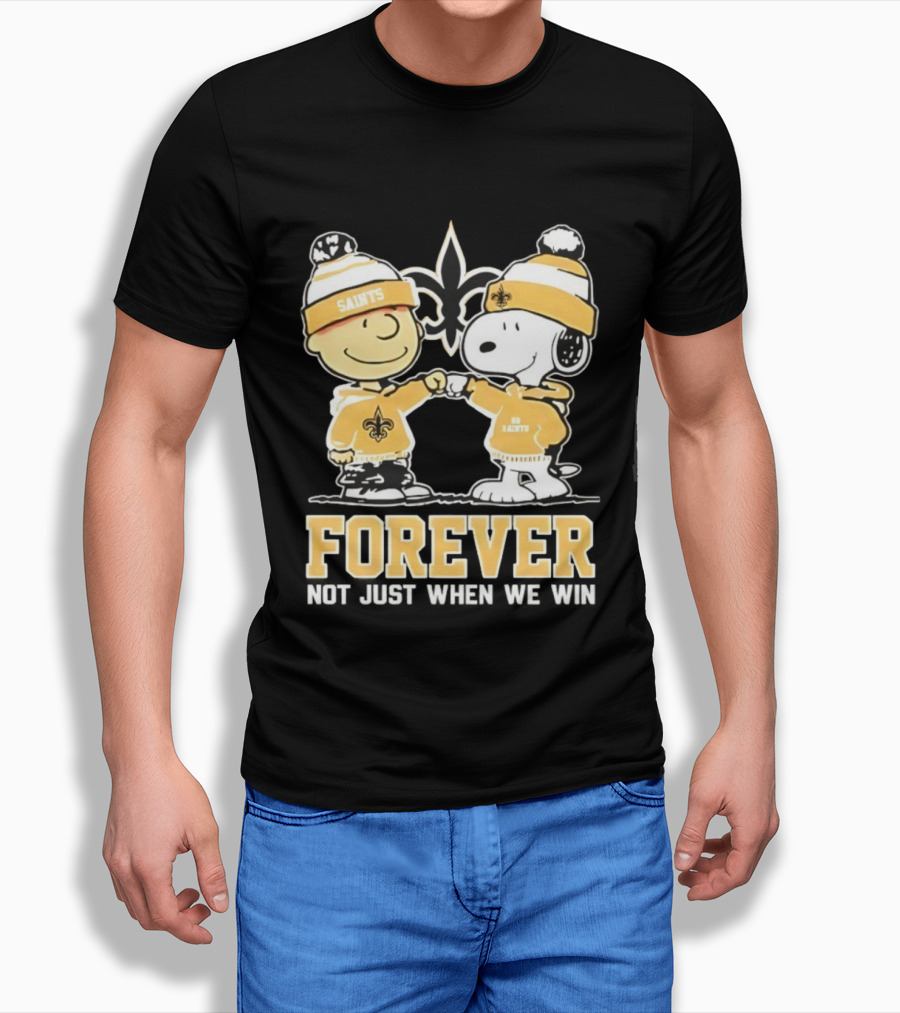 Peanut Snoopy Charlie Brown New Orleans Saints Forever Not Just When We Win Fist Bump T-Shirt