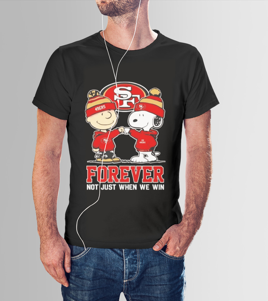 Peanuts Snoopy Charlie Brown San Francisco 49ers Forever Not Just When We Win T-Shirt