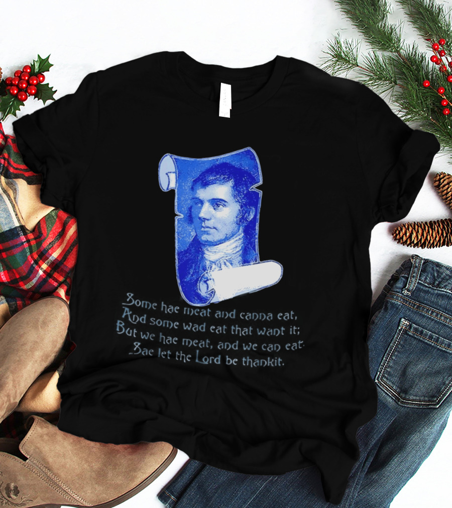 Robert Burns Scotland Some Hae Meat And Canna Eat T-Shirt