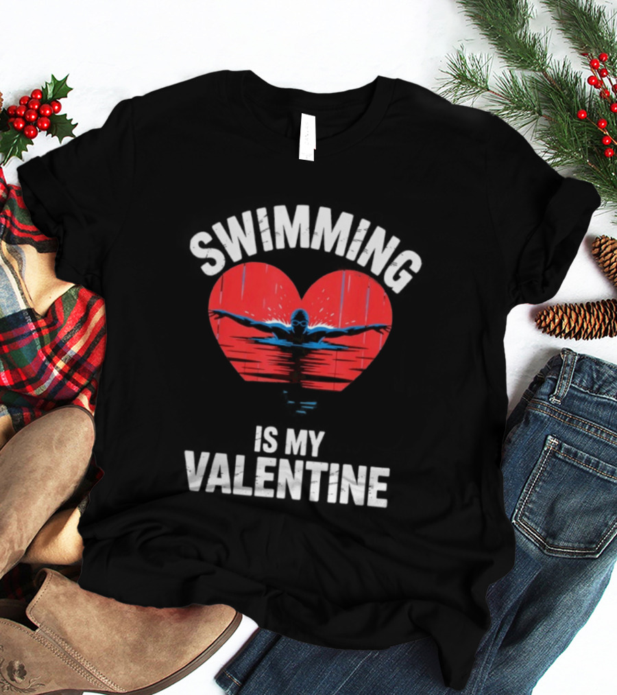 Swimming Is My Valentine Heart Swimmer T-Shirt