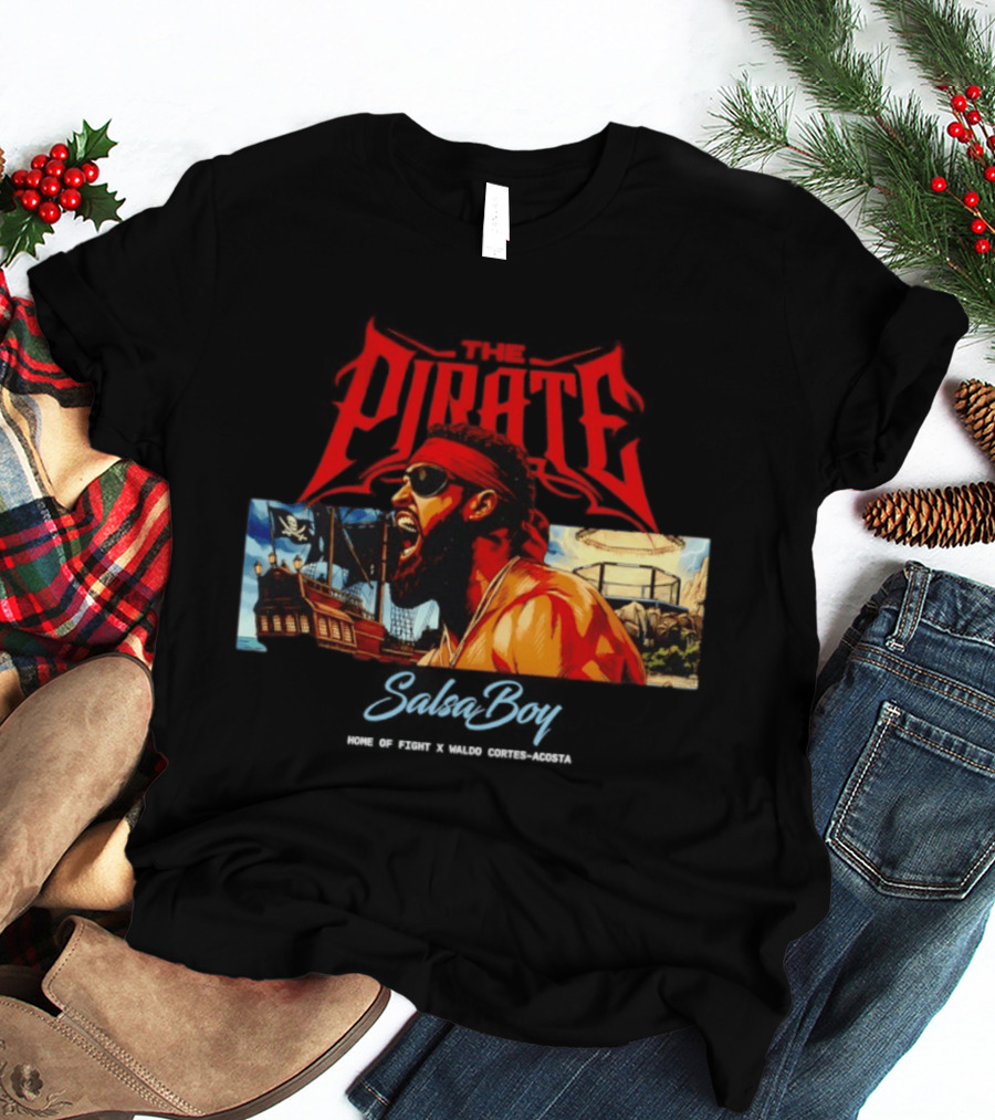 The Pirate Salsa Boy Home Of Fight Waldo Cortes Acosta T-Shirt