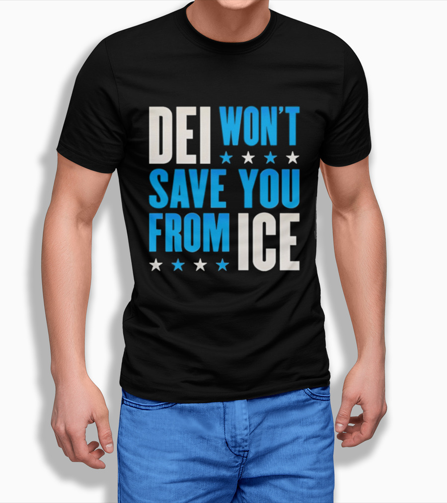 DEI Won't Save You From ICE Stars T-Shirt