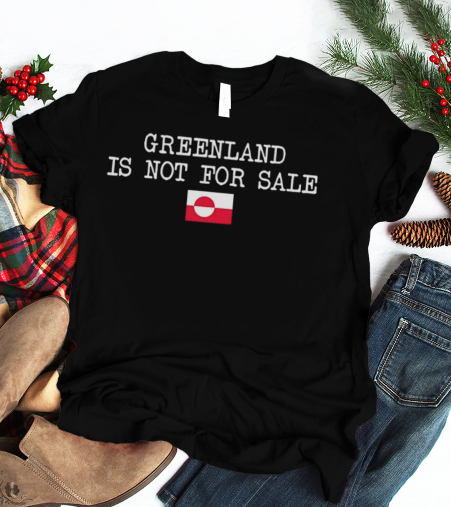 Greenland Is Not For Sale Greenland Flag T-Shirt