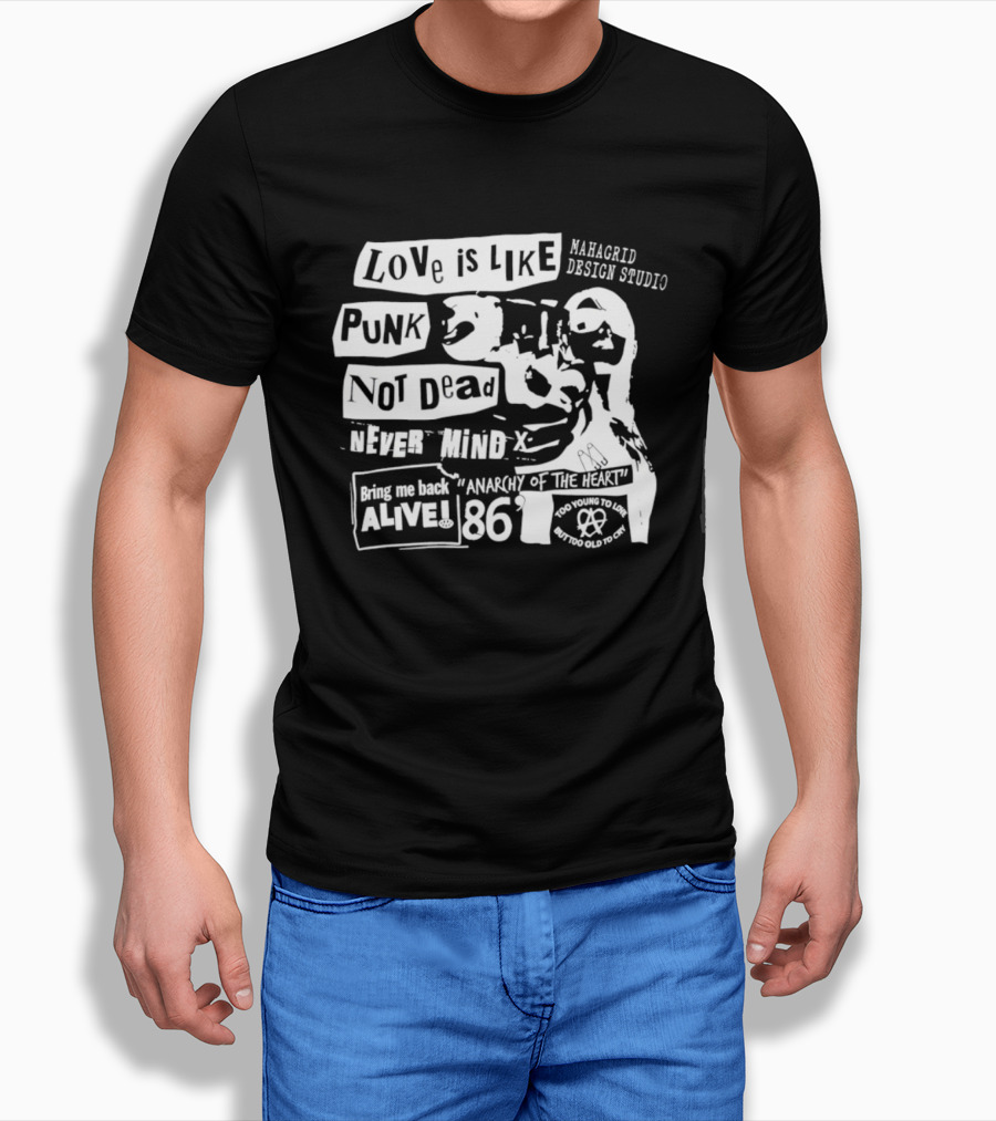 Love Is Like Punk Not Dead Never Mind Bring Me Back Alive Anarchy Of The East 1986 Aahagrid Design Studio T-Shirt