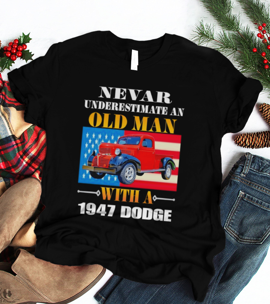 Nevar Underestimate An Old Man With A 1947 Dodge American Flag T-Shirt