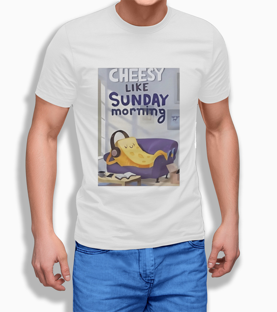 Cheesy Like Sunday Morning Relaxing Cheese Listening To Music T-Shirt