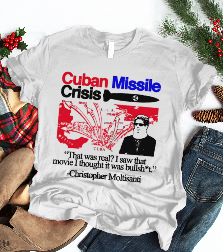 Cuban Missile Crisis Real Movie Quote Christopher Moltisanti T-Shirt