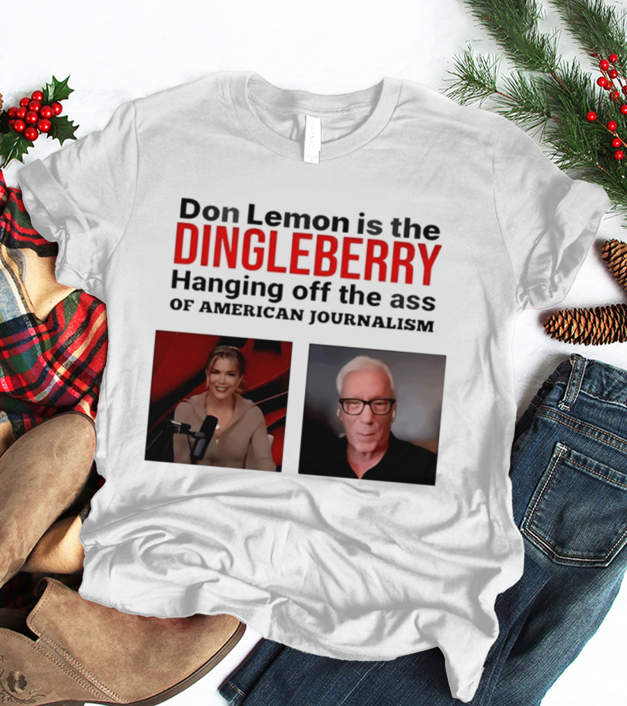 Don Lemon Is The Dingleberry Hanging Off The Ass Of American Journalism T-Shirt
