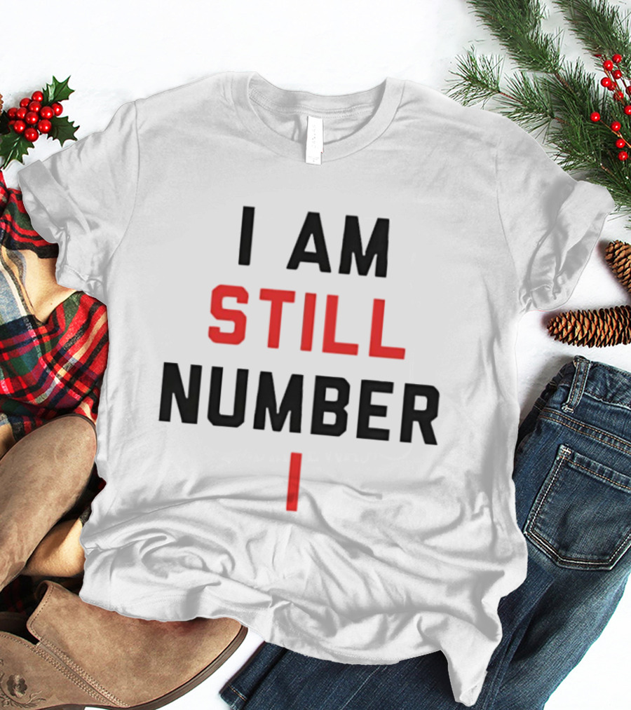 I Am Still Number One T-Shirt