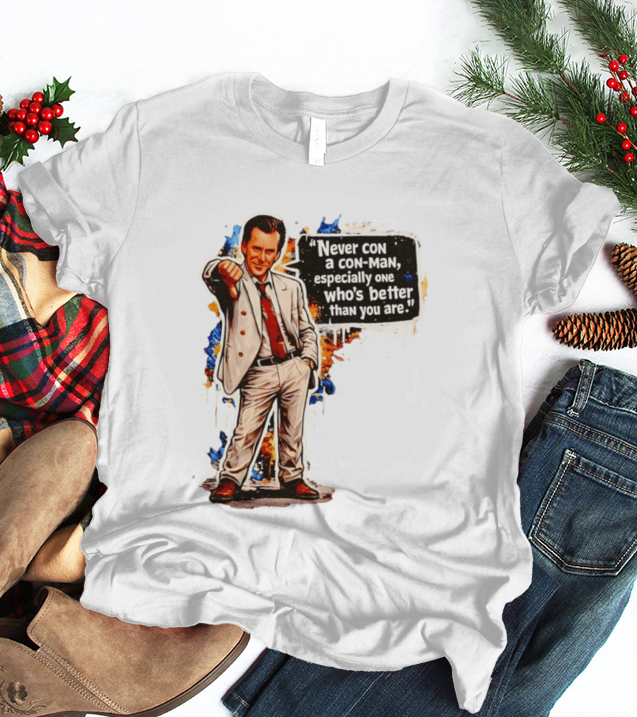 Never Con A Con Man Especially One Who's Better Than You Are T-Shirt