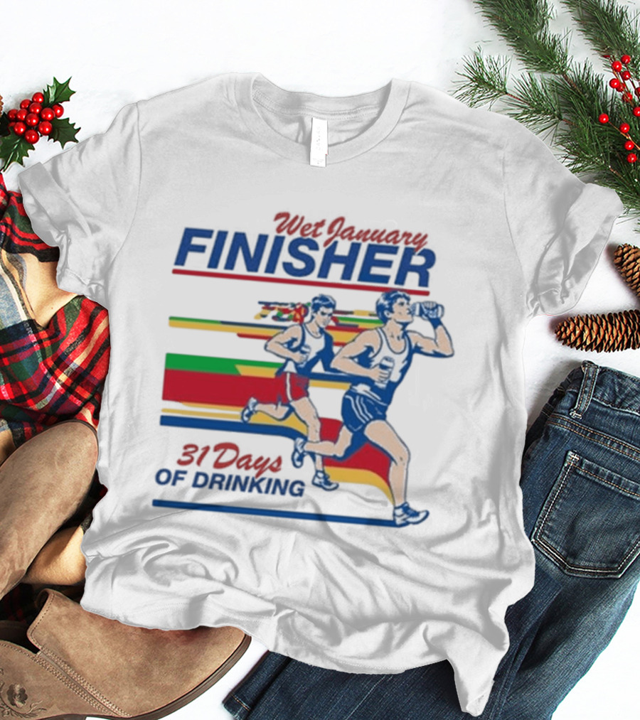 Wet January Finisher 31 Days Of Drinking Running Challenge T-Shirt