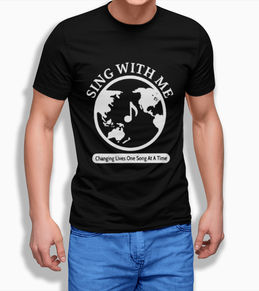 Sing With Me Changing Lives One Song At A Time Music Note World Map T-Shirt