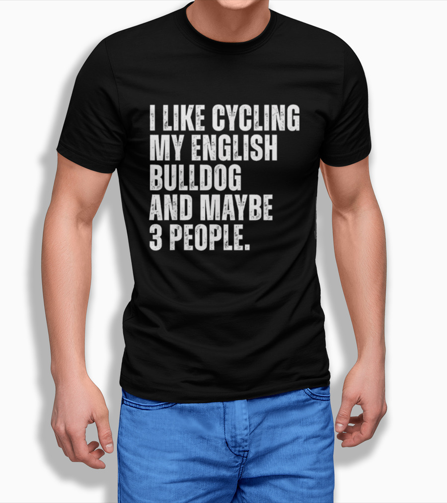 I Like Cycling My English Bulldog And Maybe 3 People Owner Cyclist T-Shirt