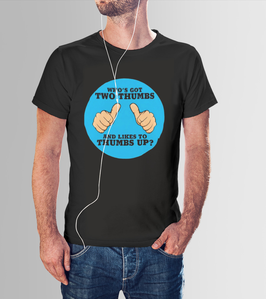 Who's Got Two Thumbs And Likes To Thumbs Up? T-Shirt
