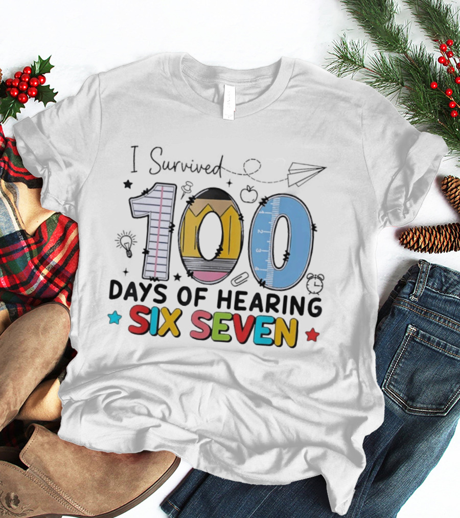I Survived 100 Days Of Hearing Six Seven Teacher T-Shirt