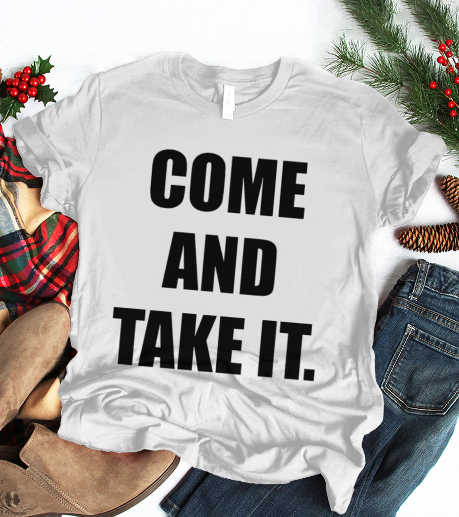 Kiernan Shipka Come And Take It T-Shirt
