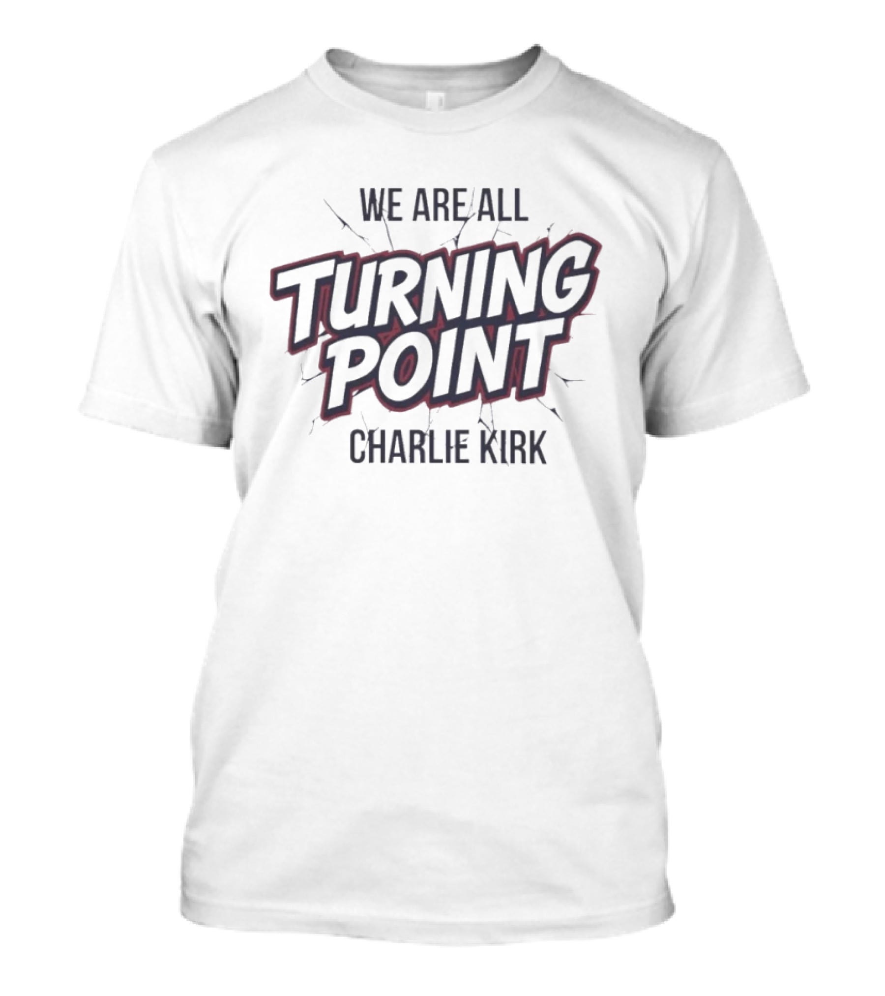 We Are All Turning Point Charlie Kirk T-Shirt