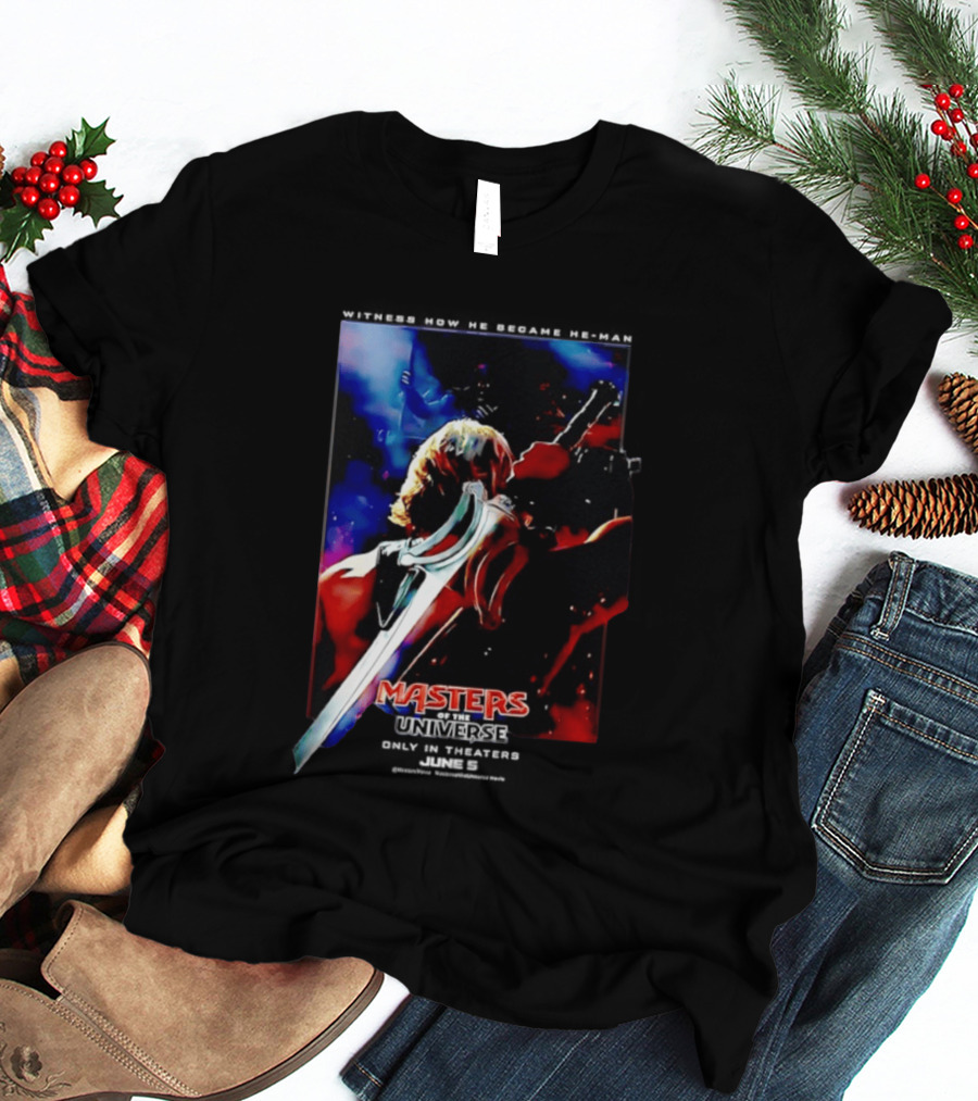 Masters Of The Universe In Theaters June 5 2026 Witness How He Became He Man T-Shirt