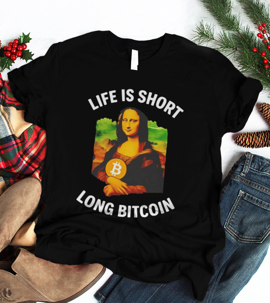 Life Is Short Long Bitcoin Mona Lisa T-Shirt