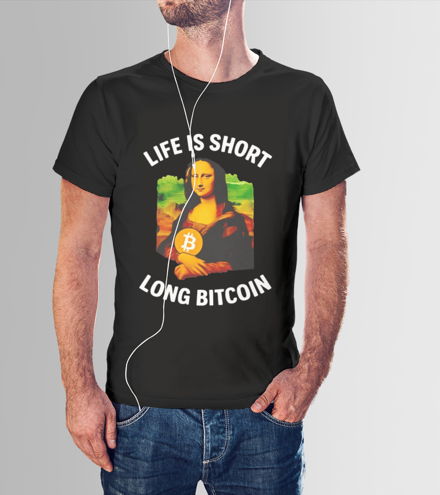 Life Is Short Long Bitcoin Mona Lisa T-Shirt