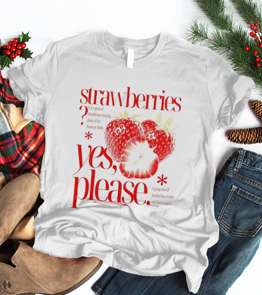 Strawberries Yes Please Bite Of Delicious Enjoy Pure Happiness T-Shirt