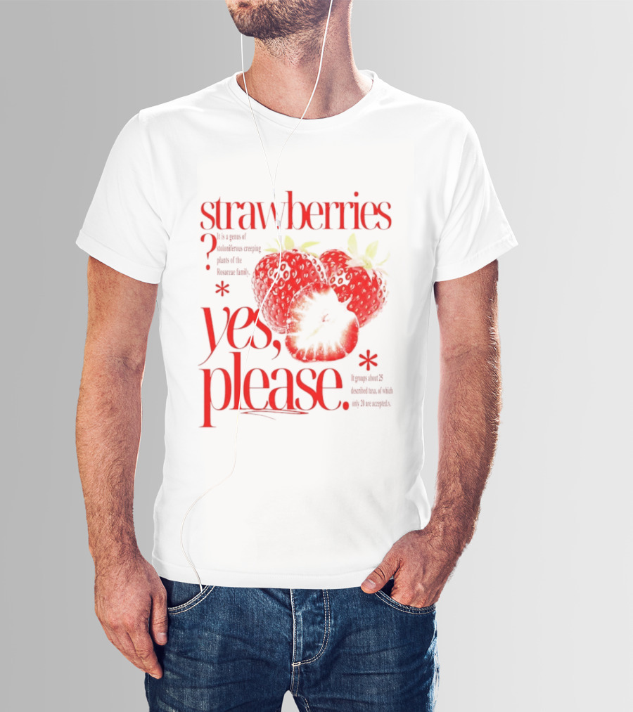 Strawberries Yes Please Bite Of Delicious Enjoy Pure Happiness T-Shirt