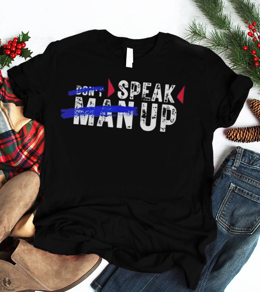 Speak Man Up T-Shirt