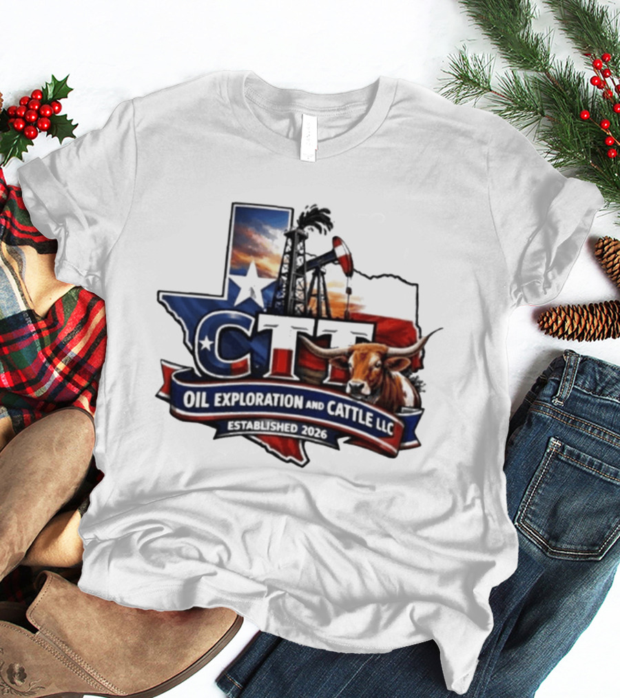 CTT Oil Exploration And Cattle LLC Texas 2026 Energy And Ranching T-Shirt