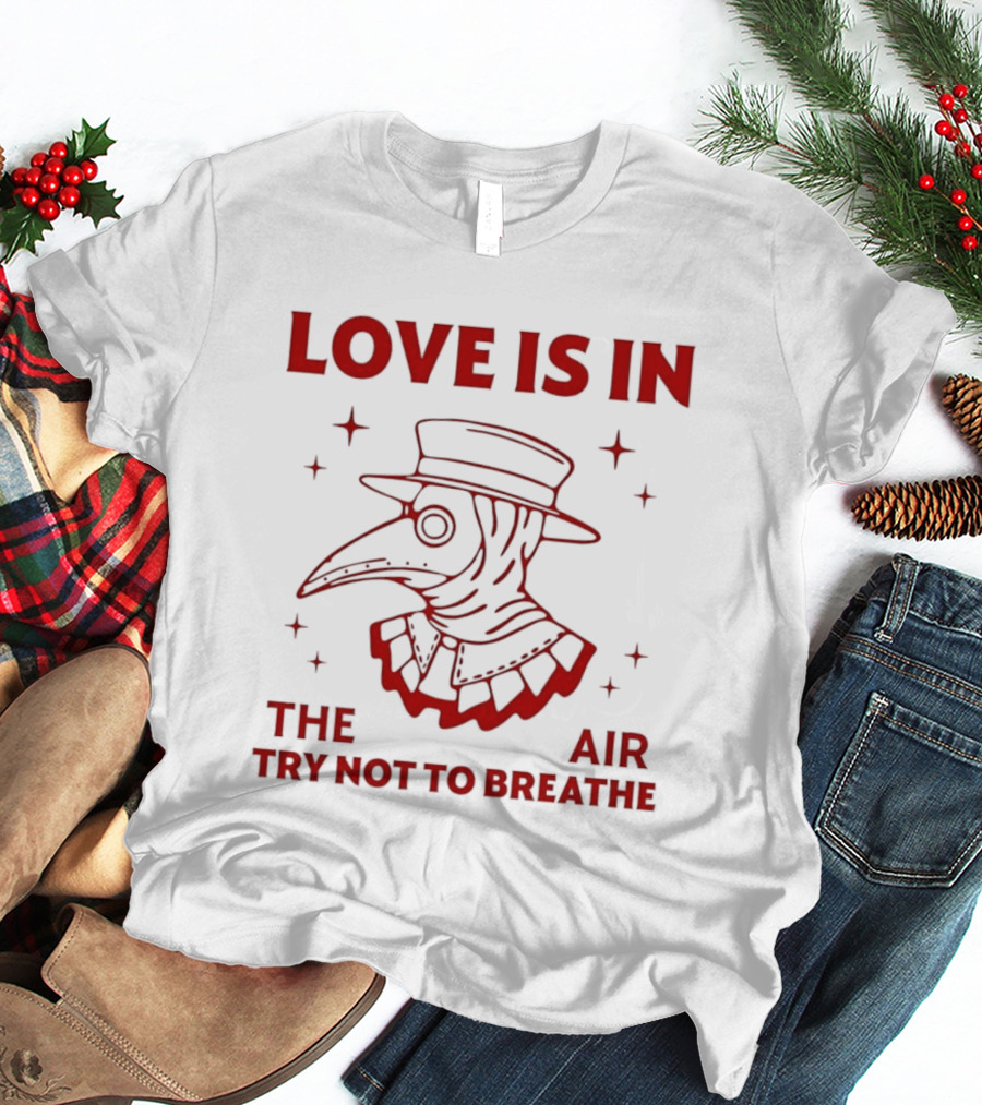 Love Is In The Air Try Not To Breathe Doctor Plague T-Shirt