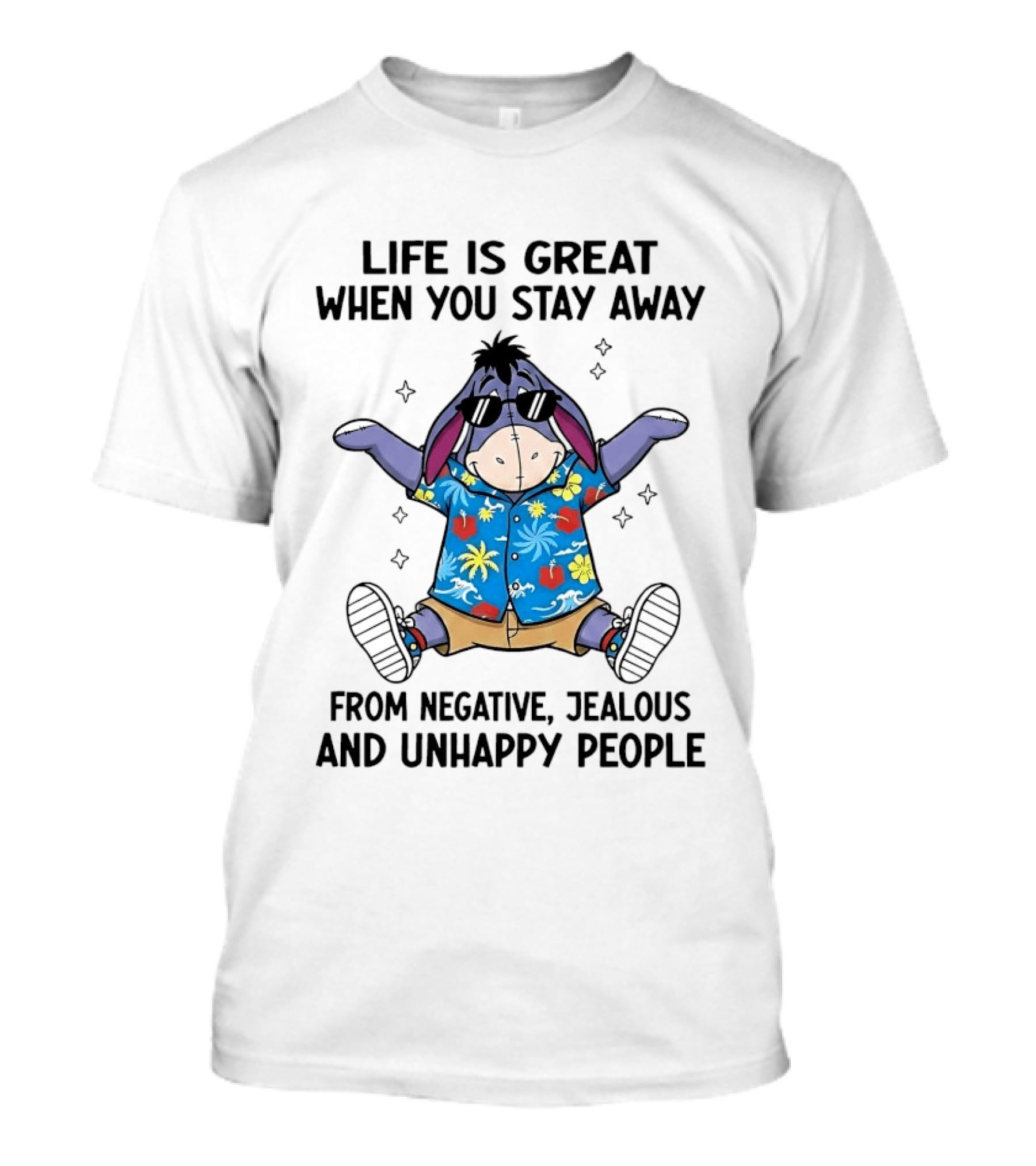 Eeyore Life Is Great Stay Away From Negative Jealous Unhappy People Tropical T-Shirt