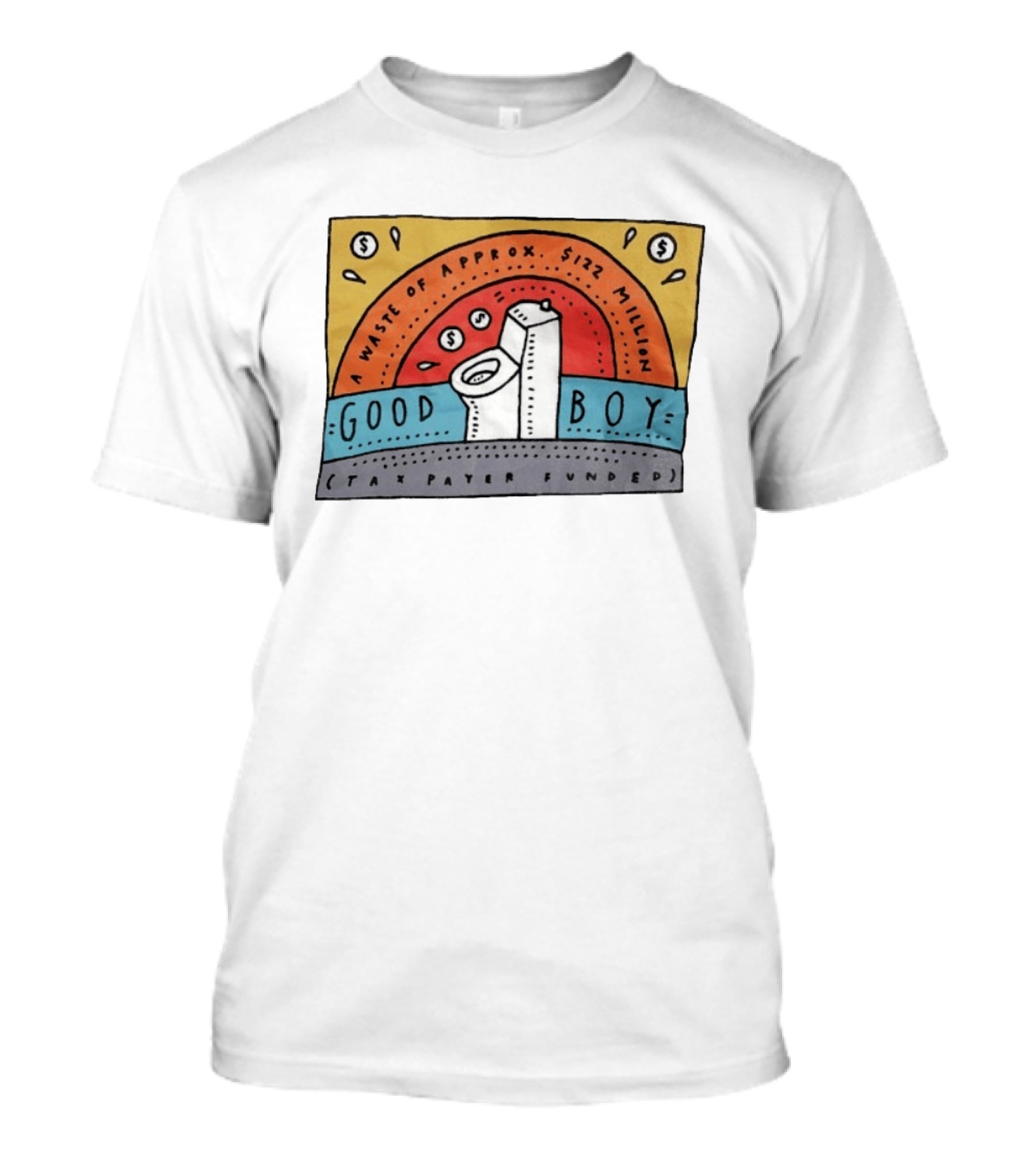 Good Boy Waste Of Approx 122 Million Taxpayer Funded T-Shirt