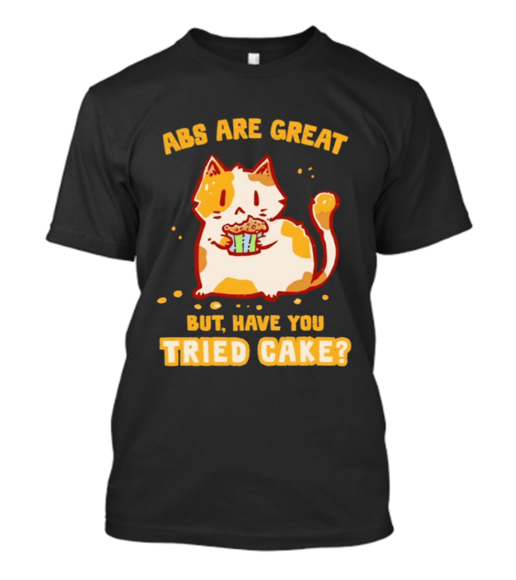Abs Are Great But Have You Tried Cake Cat Eating Dessert T-Shirt