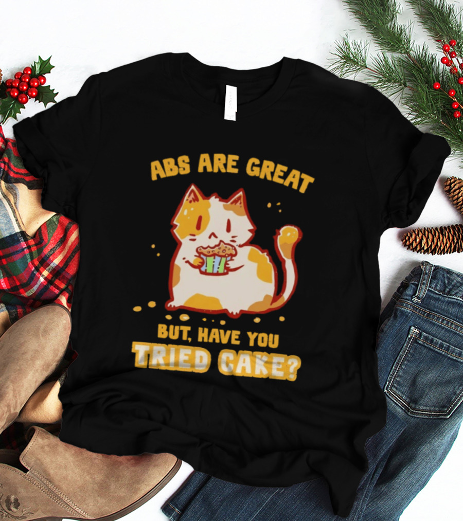 Abs Are Great But Have You Tried Cake Cat Eating Dessert T-Shirt